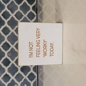 "I'M NOT FEELING VERY 'WORKY' TODAY" Tabletop Decor